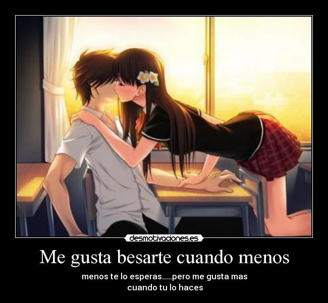 Me gusta besarte cuando menos -