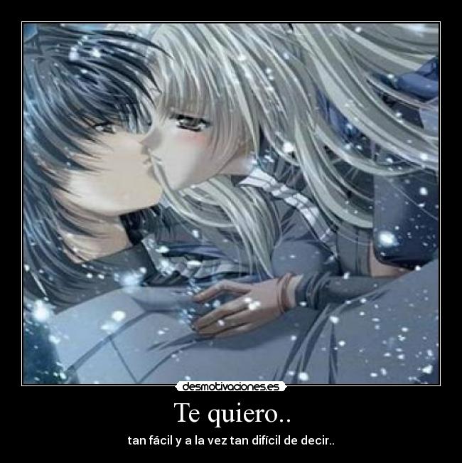 Te quiero.. - tan fácil y a la vez tan difícil de decir..