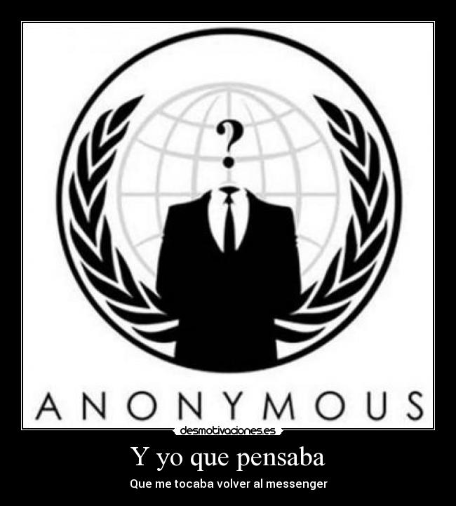 Y yo que pensaba - Que me tocaba volver al messenger