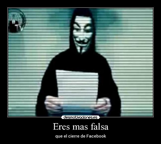 Eres mas falsa - que el cierre de Facebook