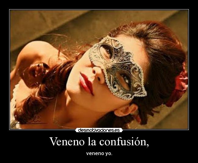 Veneno la confusión, - 
