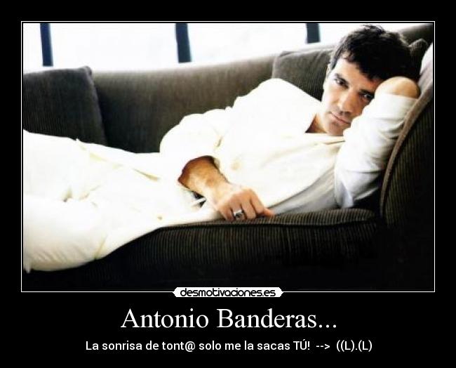 Antonio Banderas... -