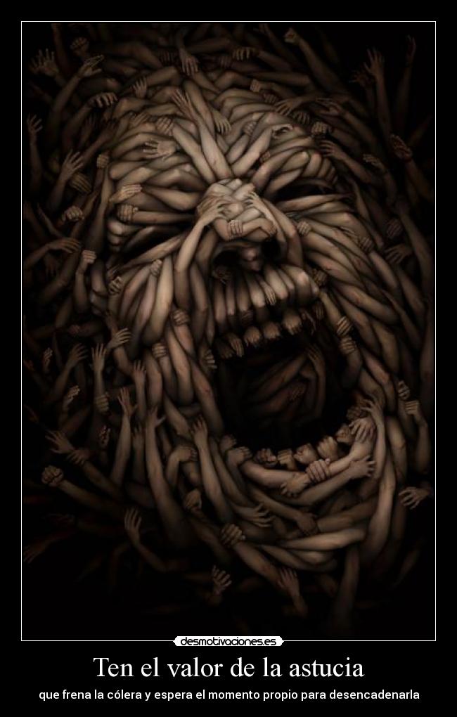 Ten el valor de la astucia - que frena la cólera y espera el momento propio para desencadenarla