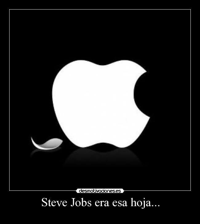 Steve Jobs era esa hoja... -