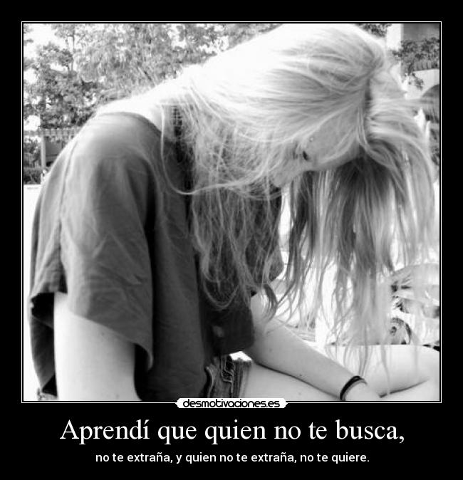 Aprendí que quien no te busca, - 