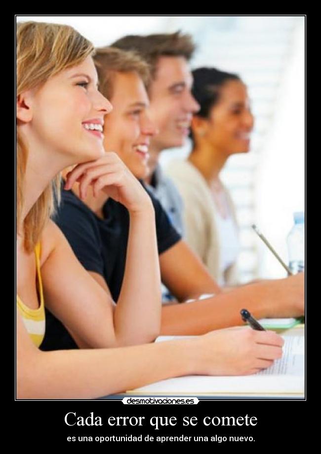 Cada error que se comete - es una oportunidad de aprender una algo nuevo.