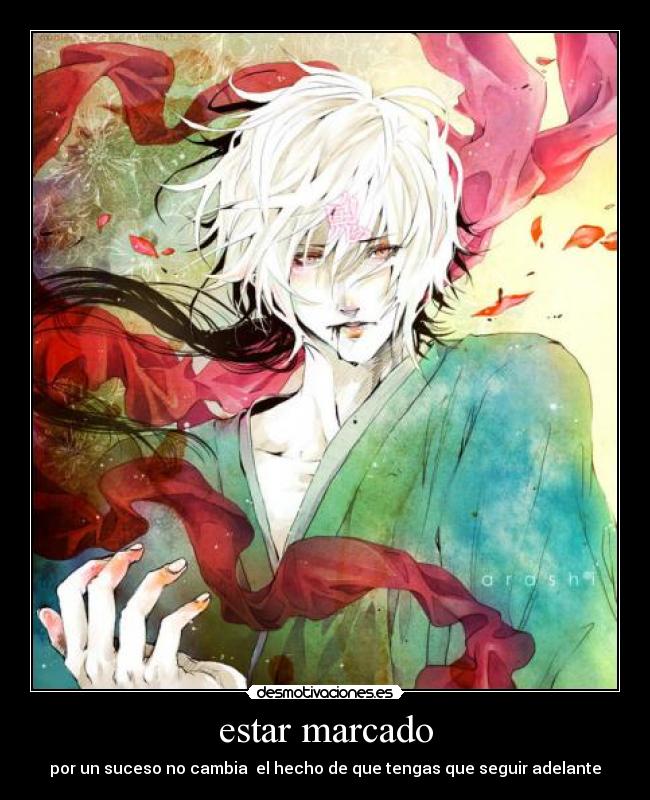 estar marcado - por un suceso no cambia  el hecho de que tengas que seguir adelante
