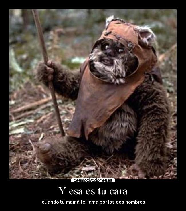 Y esa es tu cara - cuando tu mamá te llama por los dos nombres