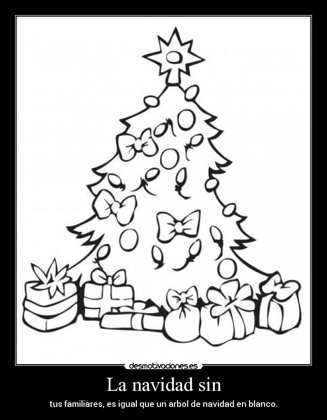 La navidad sin - tus familiares, es igual que un arbol de navidad en blanco.