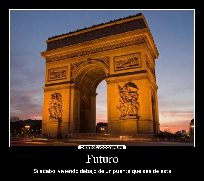Futuro - Si acabo  viviendo debajo de un puente que sea de este