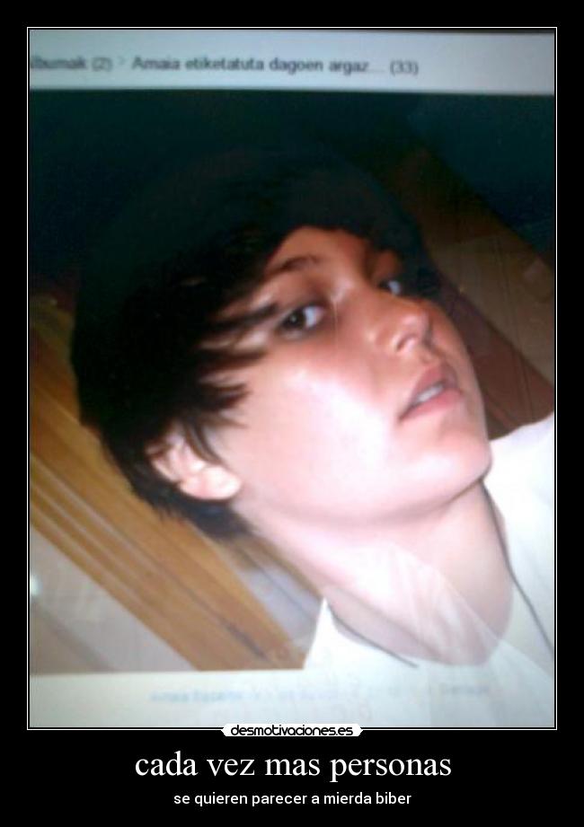 cada vez mas personas - se quieren parecer a mierda biber