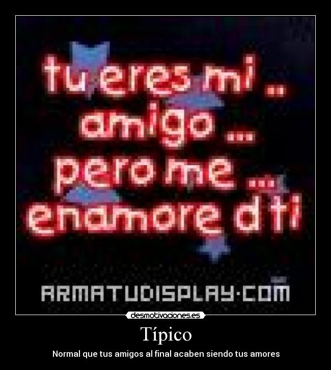 Típico - Normal que tus amigos al final acaben siendo tus amores