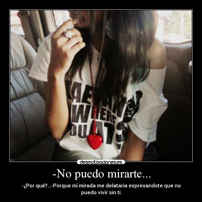 -No puedo mirarte... - 