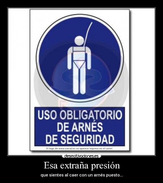 Esa extraña presión - que sientes al caer con un arnés puesto...