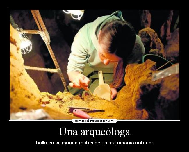 Una arqueóloga - halla en su marido restos de un matrimonio anterior
