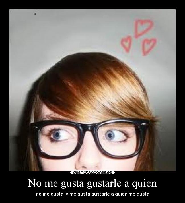 No me gusta gustarle a quien -