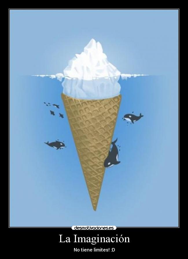 La Imaginación - No tiene limites! :D