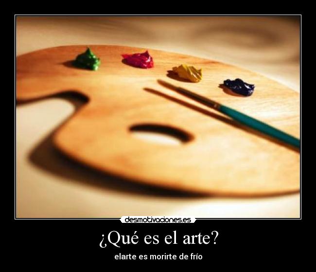 ¿Qué es el arte? - elarte es morirte de frío