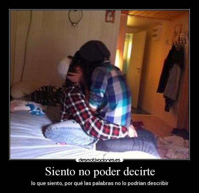 Siento no poder decirte - lo que siento, por qué las palabras no lo podrían describir