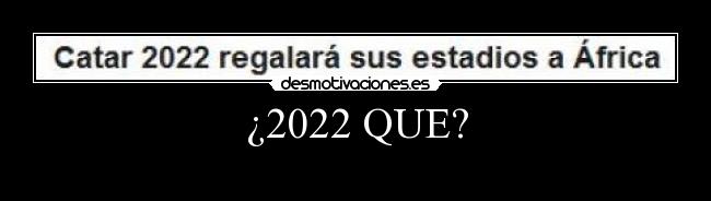 ¿2022 QUE? -