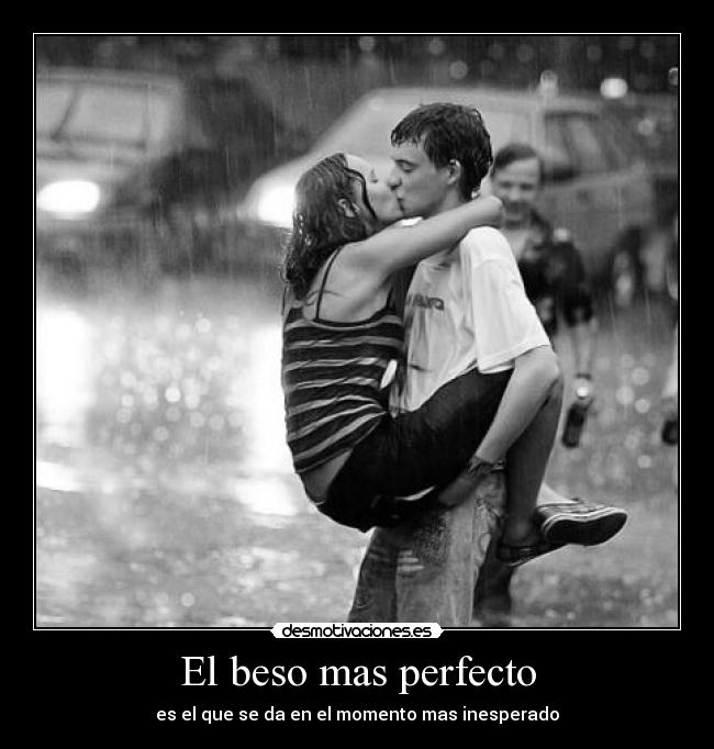 El beso mas perfecto - es el que se da en el momento mas inesperado