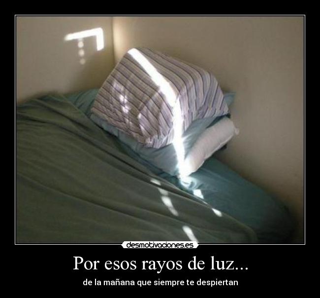 Por esos rayos de luz... - de la mañana que siempre te despiertan