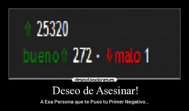 Deseo de Asesinar! - A Esa Persona que te Puso tu Primer Negativo...