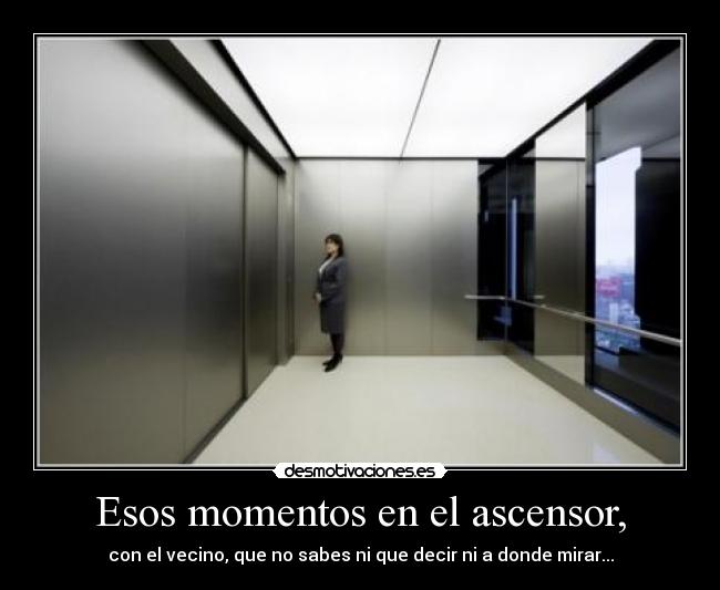 Esos momentos en el ascensor, -