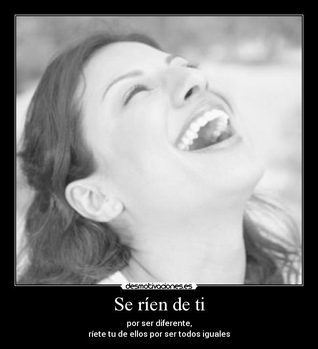 Se ríen de ti -