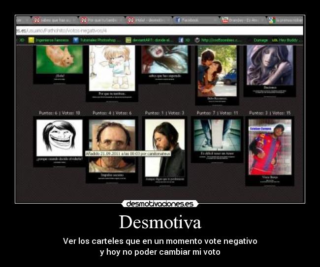 Desmotiva - Ver los carteles que en un momento vote negativo
y hoy no poder cambiar mi voto