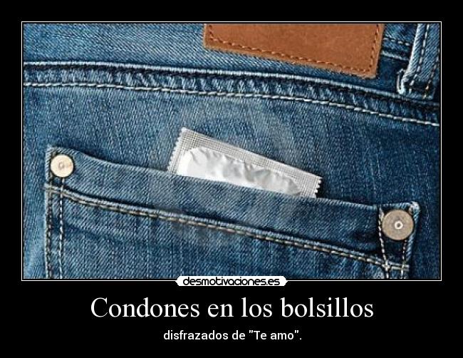 Condones en los bolsillos - disfrazados de Te amo.