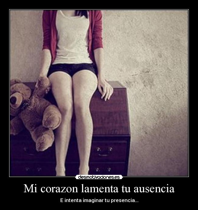 Mi corazon lamenta tu ausencia -
