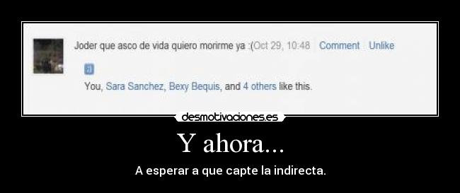 Y ahora... - A esperar a que capte la indirecta.