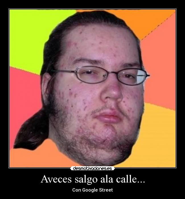 Aveces salgo ala calle... -