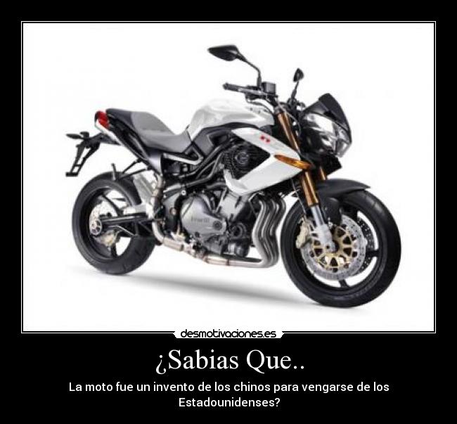 ¿Sabias Que.. - La moto fue un invento de los chinos para vengarse de los Estadounidenses?