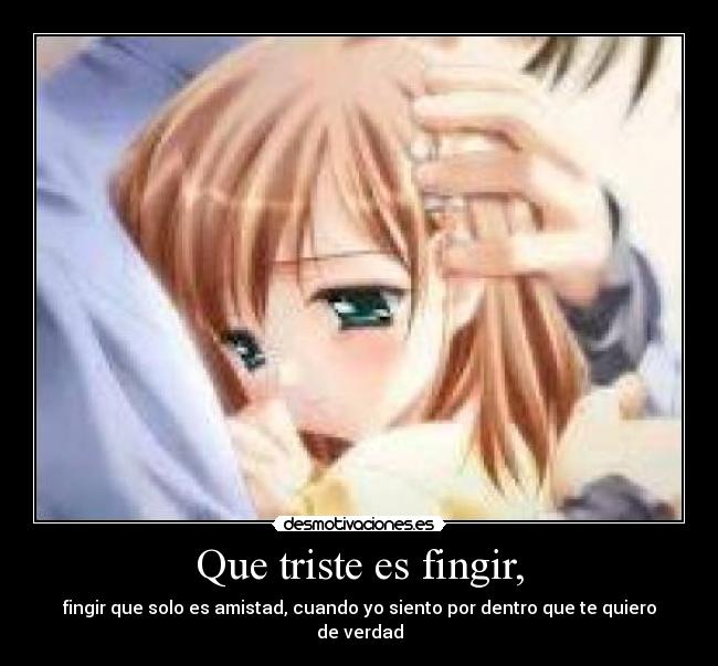 Que triste es fingir, -