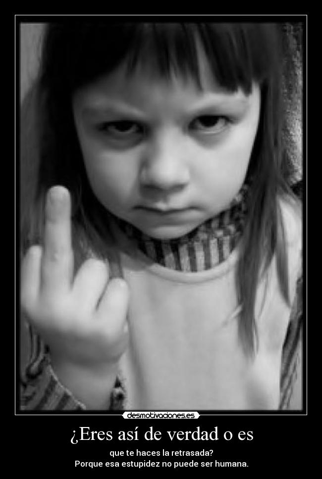 ¿Eres así de verdad o es - 