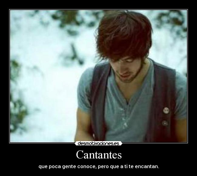Cantantes - que poca gente conoce, pero que a ti te encantan.