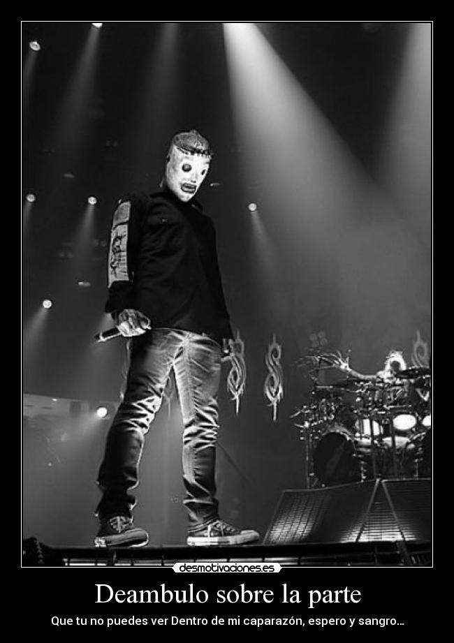 Deambulo sobre la parte - Que tu no puedes ver Dentro de mi caparazón, espero y sangro…