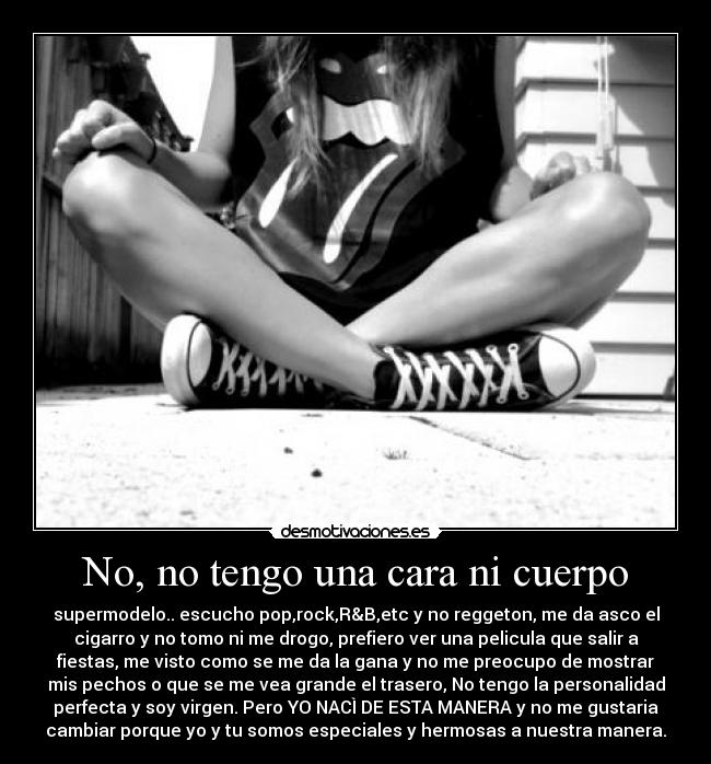 No, no tengo una cara ni cuerpo -