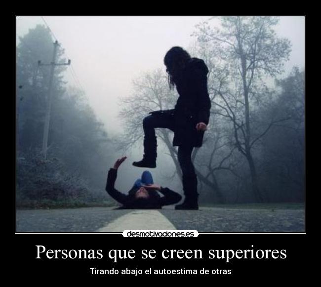 Personas que se creen superiores -