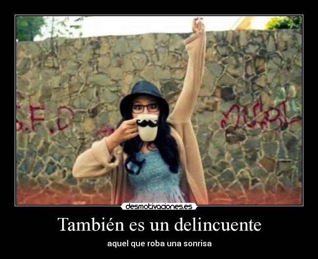 También es un delincuente - aquel que roba una sonrisa