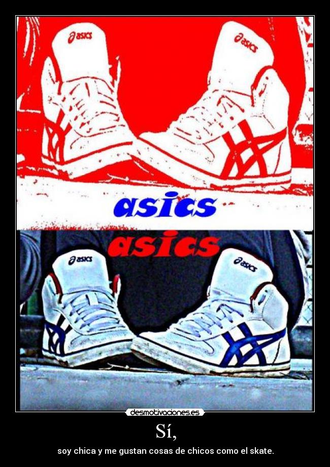 Sí, - soy chica y me gustan cosas de chicos como el skate.