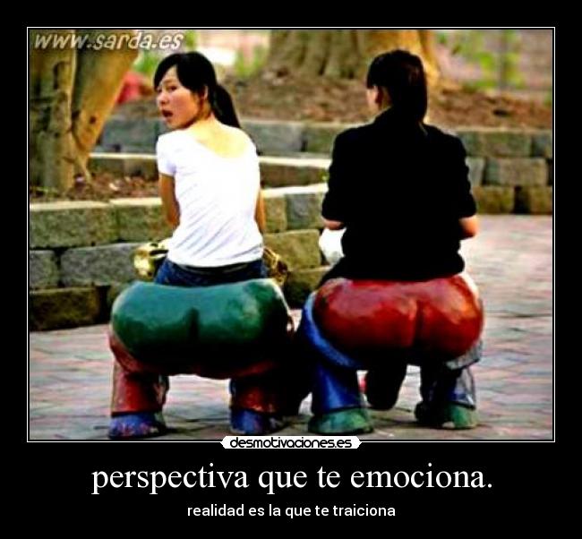 perspectiva que te emociona. -