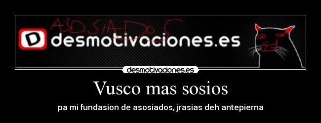 Vusco mas sosios - pa mi fundasion de asosiados, jrasias deh antepierna