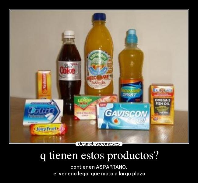 q tienen estos productos? - contienen ASPARTANO,
el veneno legal que mata a largo plazo