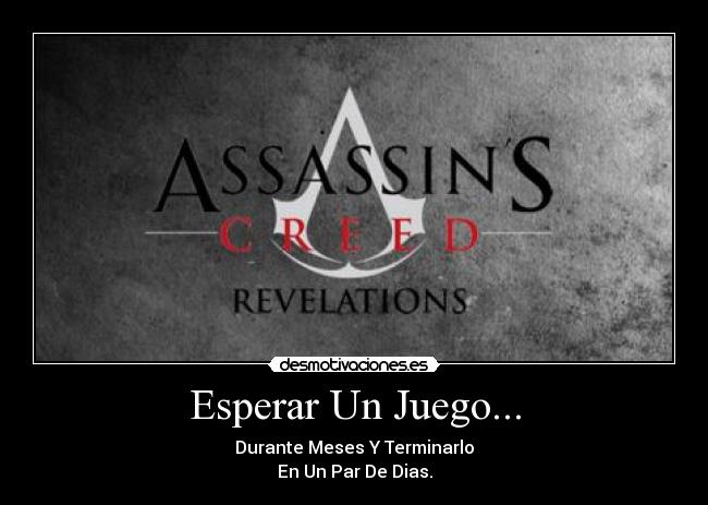 Esperar Un Juego... - Durante Meses Y Terminarlo
En Un Par De Dias.