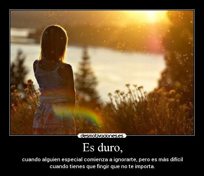Es duro, -