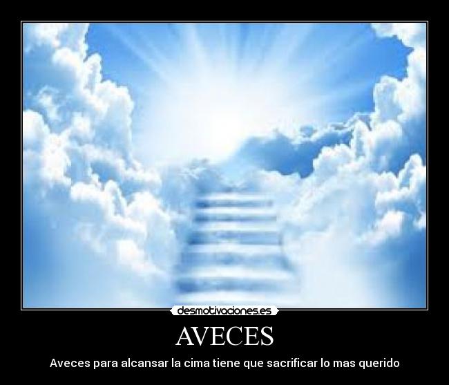 AVECES - Aveces para alcansar la cima tiene que sacrificar lo mas querido