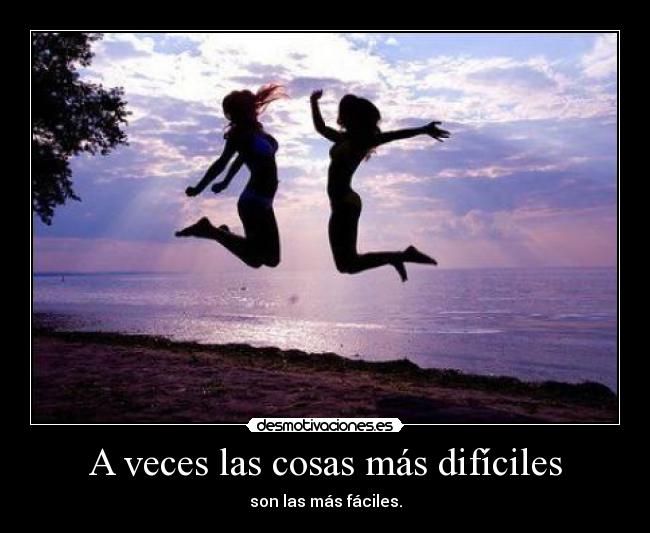 A veces las cosas más difíciles - 